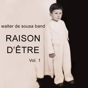 Walter De Sousa Band - Raison d'être Vol.1 - CD